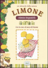 Un miracolo della natura. Limone. Vitamine terapeutiche. - Raiser, Ulrike