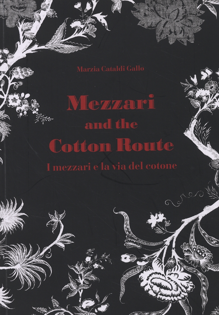 Mezzari and the Cotton Route. I Mezzari e la Via del Cotone. - Cataldi Gallo, Marzia