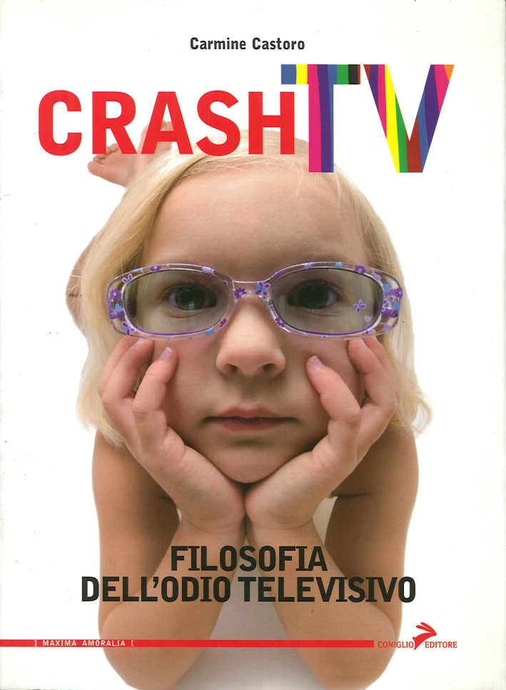 Crash tv. Filosofia dell'odio televisivo. - Castoro, Carmine
