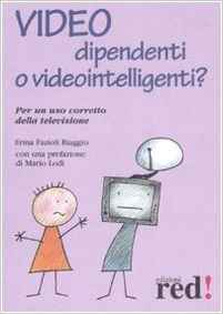 Video dipendenti o videointelligenti? Per un uso corretto della televisione. - Fazioli Biaggio, Erina