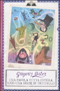 Una Favola Tutta Intera (Con una Serie di Dettagli). - Oster, Grigorij