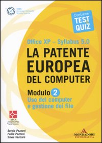 La Patente Europea del Computer. Office Xp-Sillabus 5.0. Modulo 2. Uso del Computer e Gestione dei File - Pezzoni, Sergio Pezzoni, Paolo Vaccaro, Silvia