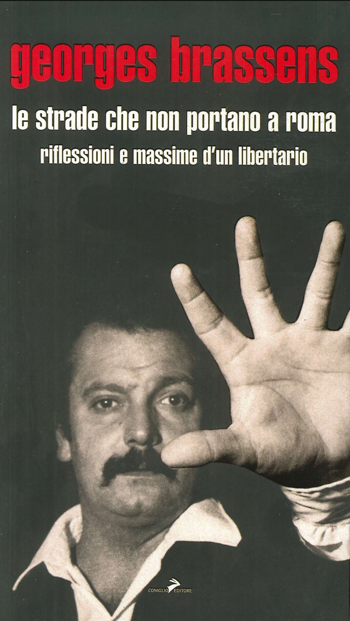 Le strade che non portano a Roma. Riflessioni e massime d'un libertario - Brassens, Georges