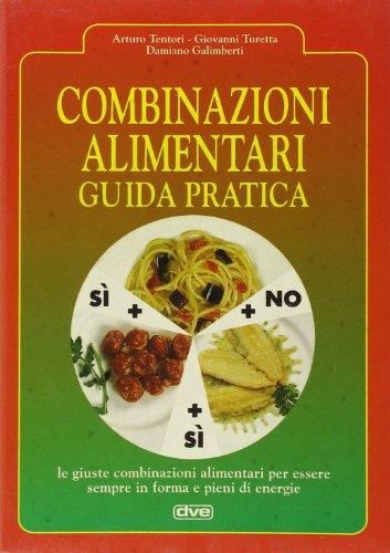 Combinazioni alimentari. Guida pratica. - Galimberti, Damiano Tentori, Arturo Turetta, Giovanni