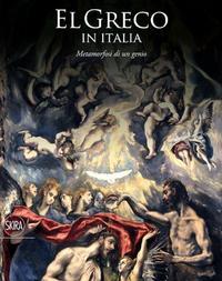 El Greco in Italia. Metamorfosi di un genio. catalogo della mostra (Treviso, 24 ottobre 2015-10 aprile 2016). Ediz. illustrata (Cataloghi di arte antica)