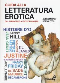 Guida alla letteratura erotica. Dal Medioevo ai giorni nostri (Odoya library)
