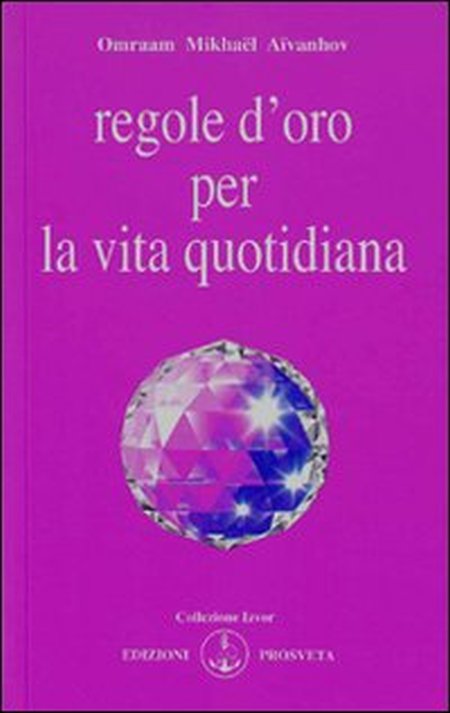 Regole d'oro per la vita quotidiana - Aïvanhov, O Mikhaël