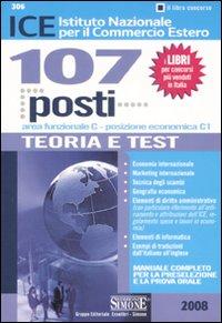 ICE Istituto Nazionale Per il Commercio Estero. 107 Posti Area Funzionale Cposizione Economica C1. Teoria e Test.
