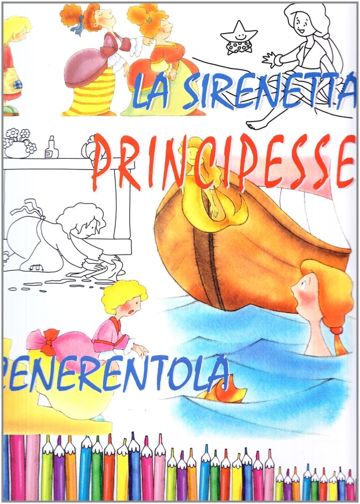 Principesse. La Sirenetta - Cenerentola