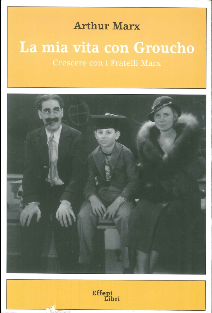 La Mia Vita con Groucho. Crescere con i Fratelli Marx - Marx, Arthur