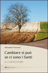 Cambiare si può se ci sono i santi. Il curato d'Ars.