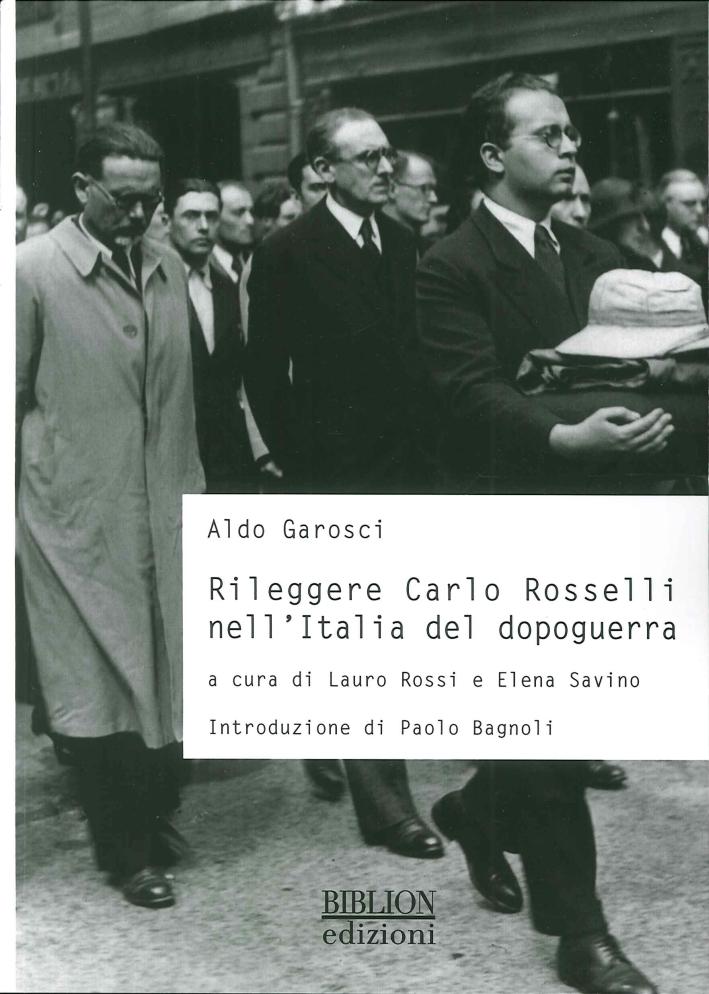 RiLeggere Carlo Rosselli nell'Italia del Dopoguerra - Garosci Aldo