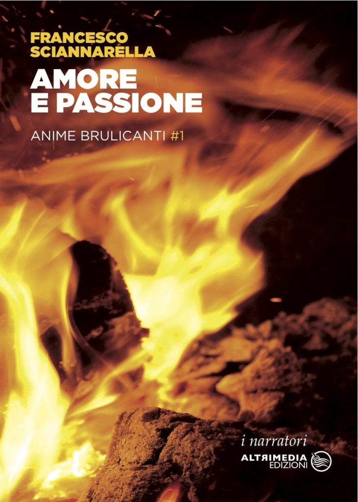 Amore e passione. Anime brulicanti. Vol. 1. - Sciannarella Francesco