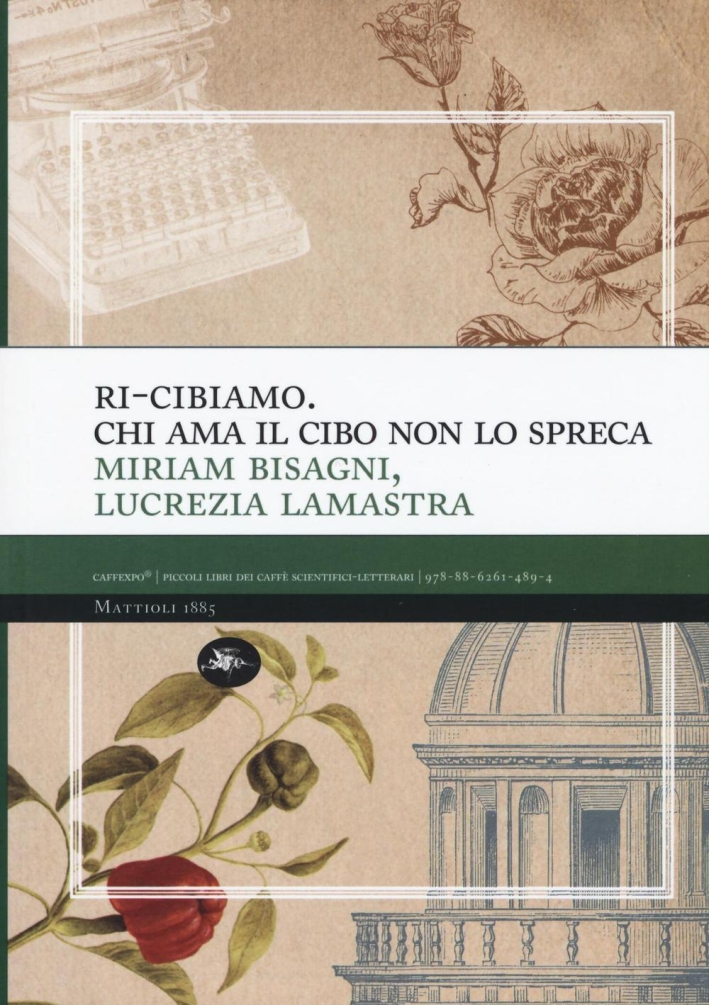 Ri-cibiamo. Chi ama il cibo non lo spreca - Bisagni Miriam Lamastra Lucrezia