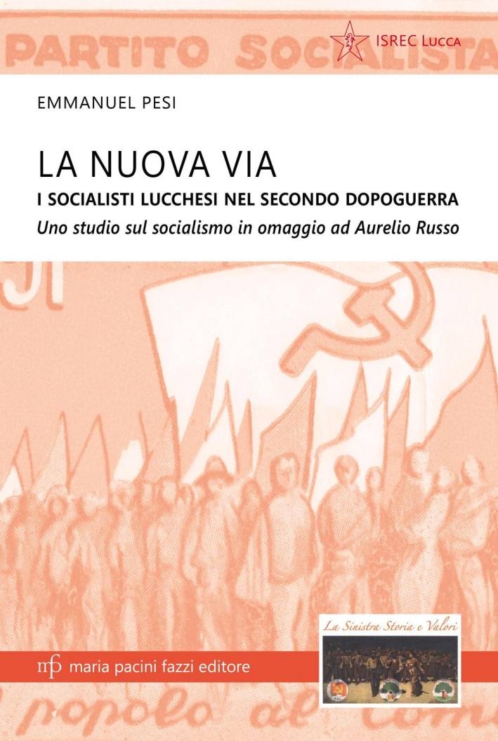 La nuova via. I socialisti lucchesi nei secondo dopoguerra. Uno studio sul socialismo in omaggio ad Aurelio Russo.