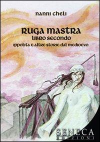 Ruga mastra libro secondo. Ippolita e altre storie del Medioevo - Cheli, Nanni