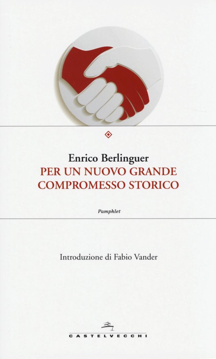 Per un nuovo grande compromesso storico - Berlinguer, Enrico