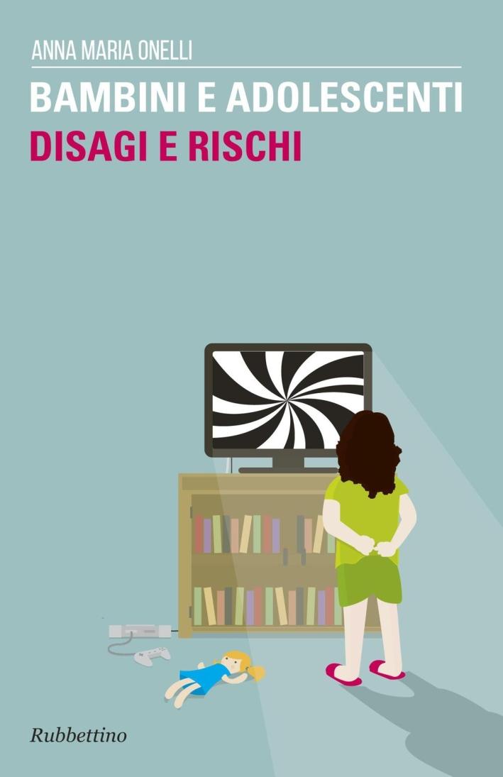 Bambini e adolescenti. Disagi e rischi - Onelli M. Anna