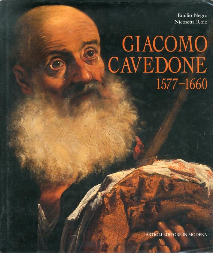 Giacomo Cavedone, 1577-1660. [Prima edizione] - Negro, Emilio Roio, Nicosetta