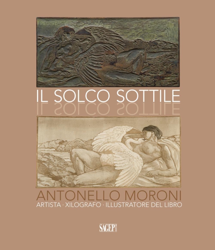 Il solco sottile. Antonello Moroni, artista, xilografo, illustratore del libro - Guccini Marica