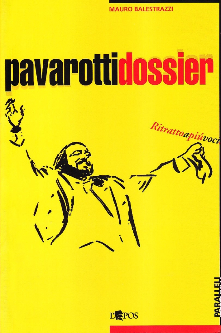Pavarotti dossier. Ritratto a più voci - Balestrazzi, Mauro