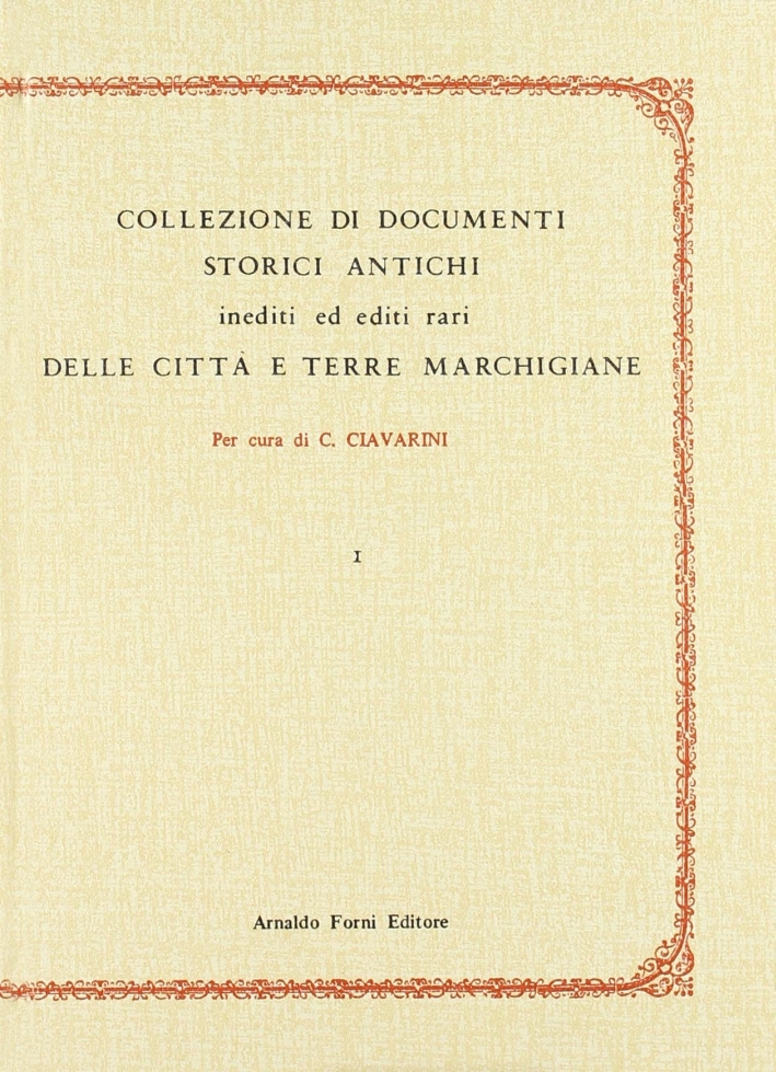 Ciavarini Consalvo: Collezione di documenti storici antichi delle città e terre marchigiane (1870-84) - Ciavarini Consalvo