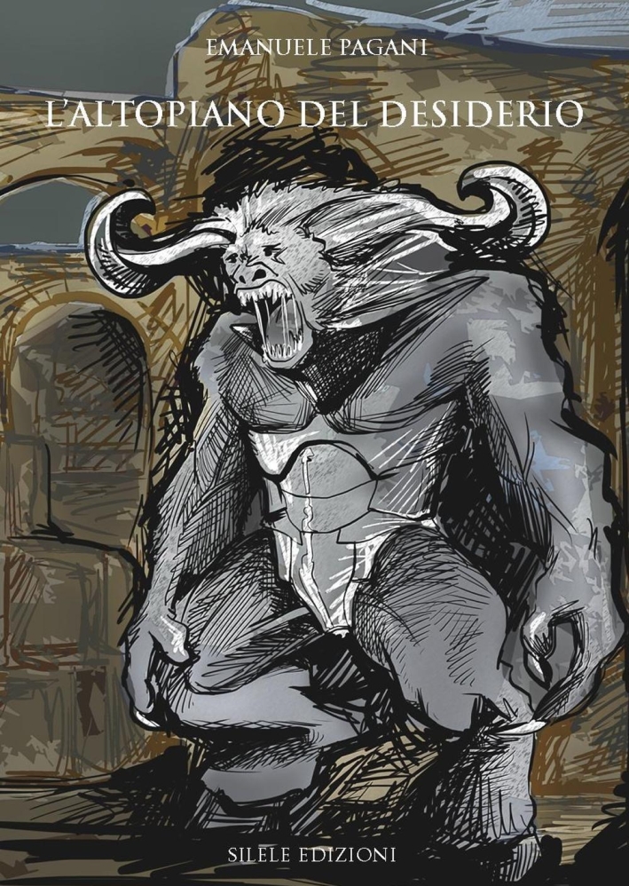 L'Altopiano del Desiderio. Minosse Contro il Minotauro. - Pagani Emanuele