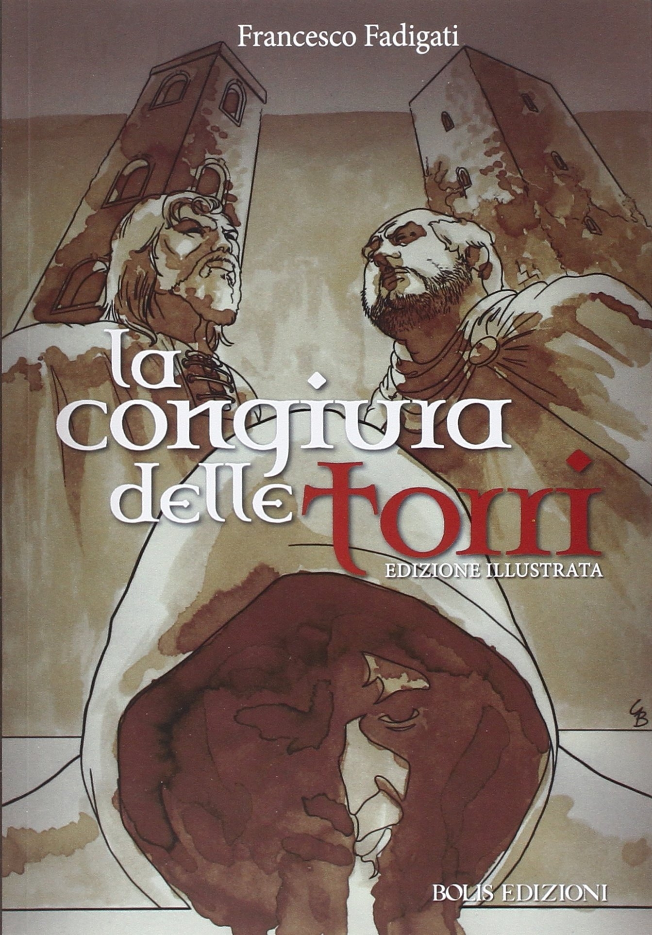 La congiura delle torri. Ediz. illustrata. - Fadigati Francesco