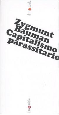 Capitalismo Parassitario - Bauman, Zygmunt