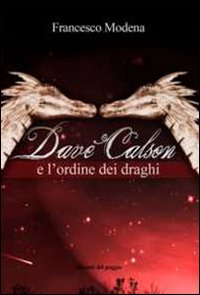 Dave Calson e l'ordine dei draghi. - Modena, Francesco