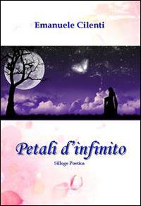 Petali d'infinito. - Cilenti, Emanuele