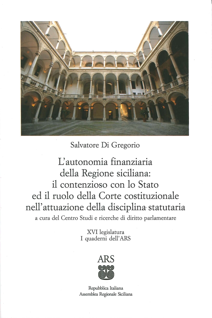 L'Autonomia Finanziaria della Regione Siciliana: il Contenzioso con lo Stato ed il Ruolo della Corte Costituzionale nell'Attuazione delle Disciplina Statuaria. - Di Gregorio, Salvatore