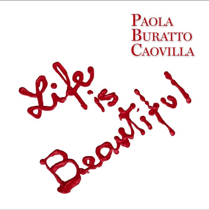 Life is beautiful. Ediz. italiana e inglese - Buratto Caovilla, Paola