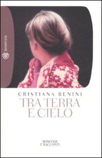 Tra terra e cielo. - Benini, Cristiana