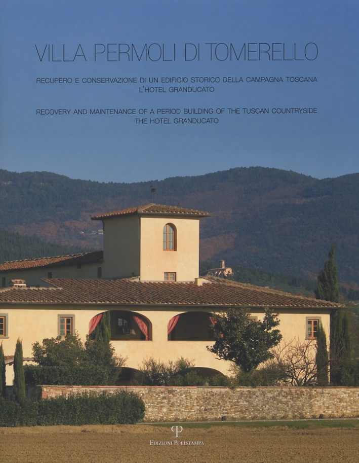 Villa Permoli di Tomerello. Recupero e conservazione di un edificio storico della campagna toscana. L'Hotel Granducato. Recovery and maintenance of a period building of the Tuscan countryside. The Hotel Granducato