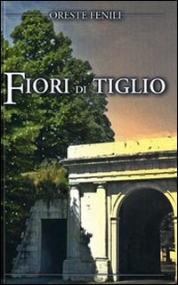 Fiori di tiglio. - Fenili, Oreste