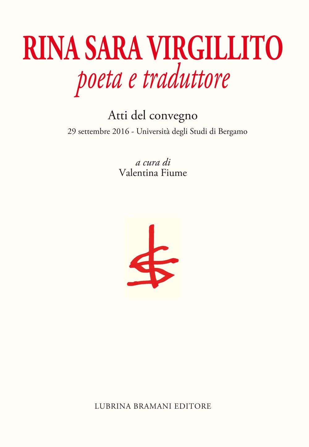 Rina Sara Virgillito. Poeta e traduttore. Atti del Convegno (Bergamo, 29 settembre 2016)