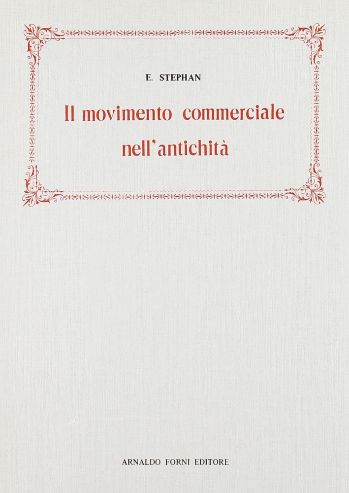 Stephan E.: il Movimento Commerciale nell'Antichità. - Stephan, E