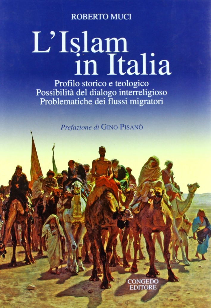 L'Islam in Italia. Profilo Storico e Teologico Possibilità del Dialogo Interreligioso Problematiche dei Flussi Migratori. - Muci, Roberto