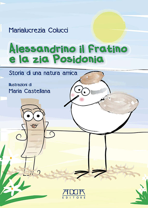 Alessandrino il Fratino e la Zia Posidonia. Storia di una Natura Amica - Colucci, Marialucrezia
