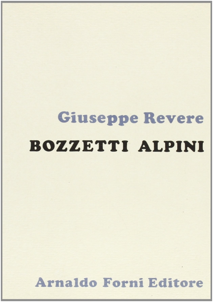 Bozzetti alpini. Asti, Susa, Chieri, Ivrea, Vercelli (rist. anast. Genova, 1857) - Revere, Giuseppe