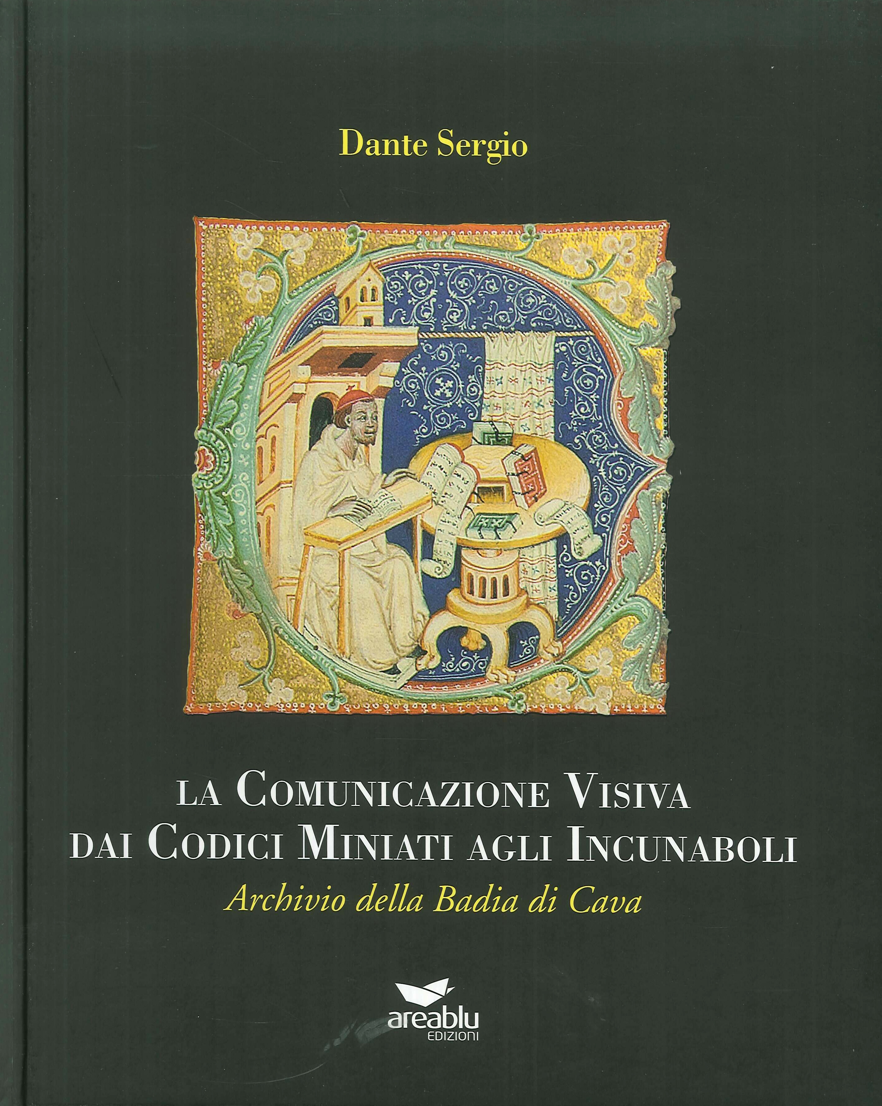 La Comunicazione Visiva dai Codici Miniati agli Incunaboli. Archivio della Badia di Cava - Dante, Sergio