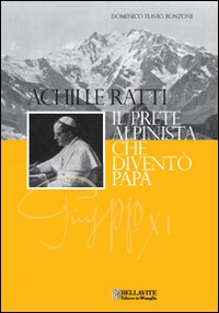 Achille Ratti. Il Prete Alpinista che Diventò Papa - Ronzoni, Domenico F