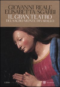 Il gran teatro Sacro Monte di Varallo. Ediz. illustrata. Con DVD - Reale, Giovanni Sgarbi, Elisabetta