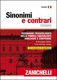 Sinonimi e contrari. Dizionario fraseologico delle parole equivalenti, analoghe e contrarie. Ediz. minore - Pittano, Giuseppe