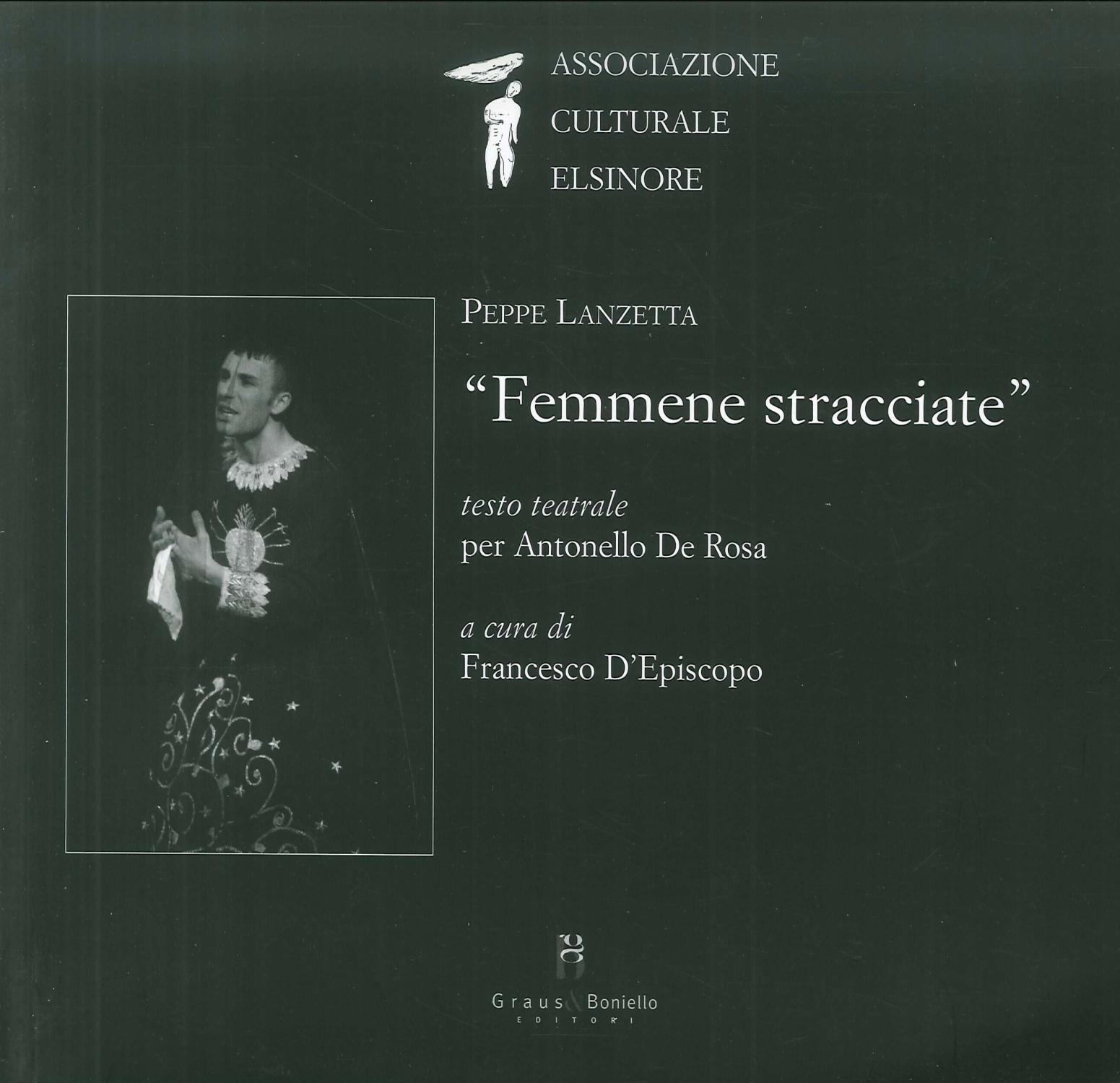 Femmene stracciate. Testo teatrale per Antonello De Rosa - Peppe Lanzetta