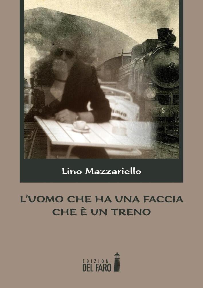 L'uomo che ha una faccia che è un treno. - Mazzariello Lino