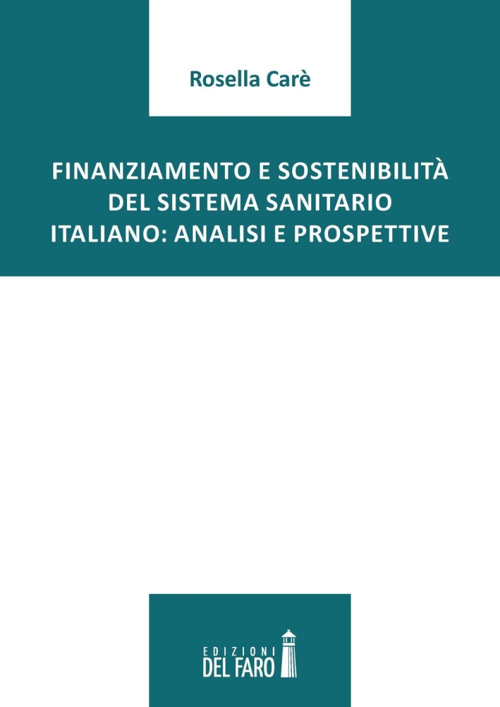 Finanziamento e sostenibilità del sistema sanitario italiano. Analisi e prospettive. - Carè Rosella