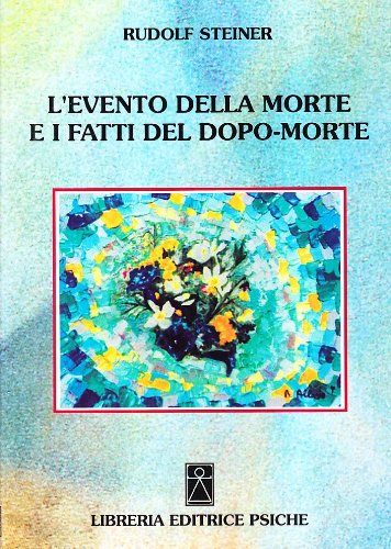 L'evento della morte e i fatti del dopo-morte - Steiner, Rudolf