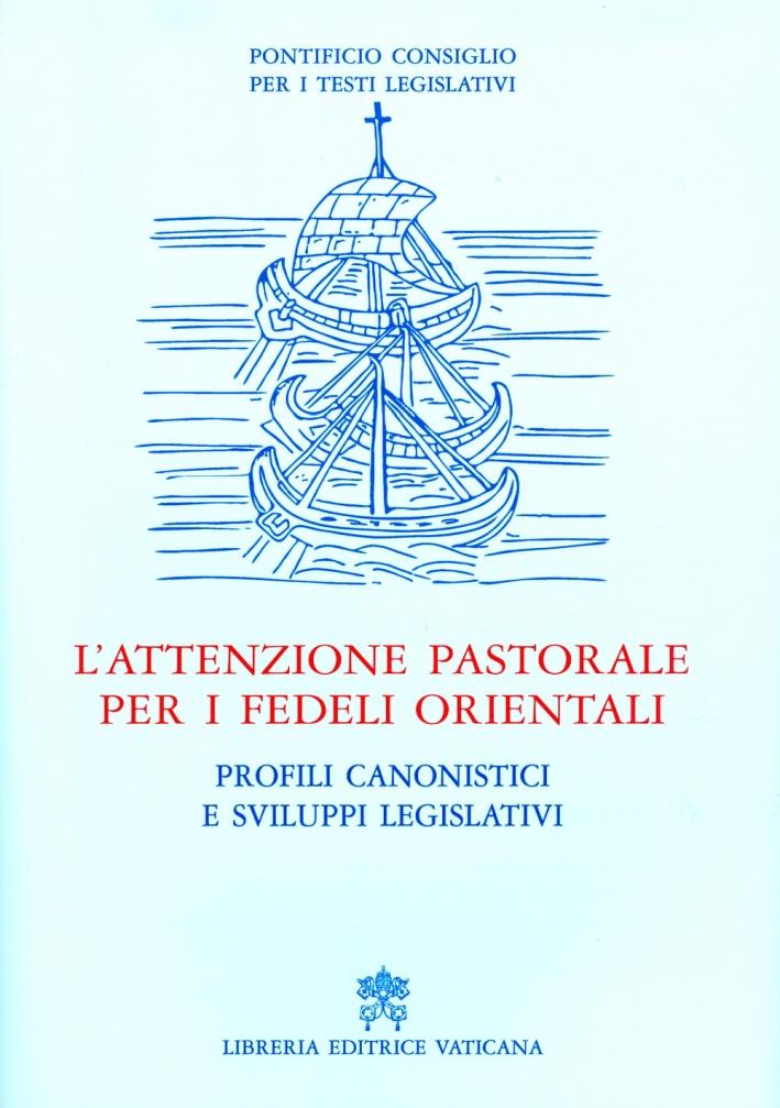 L'attenzione pastorale per i fedeli orientali. profili canonistici e sviluppi legislativi - Pontificio consiglio per i testi legisla